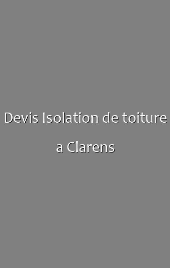 Devis Isolation de toiture a Clarens