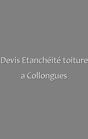 Devis Etanchéité toiture a Collongues