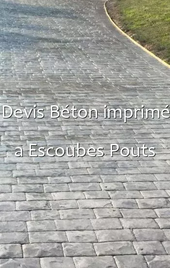 Devis Béton imprimé a Escoubes Pouts