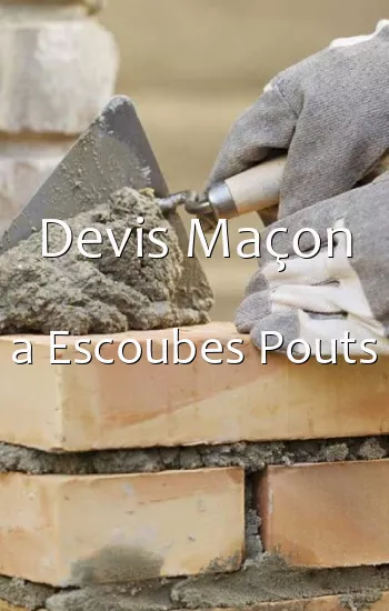 Devis Maçon a Escoubes Pouts