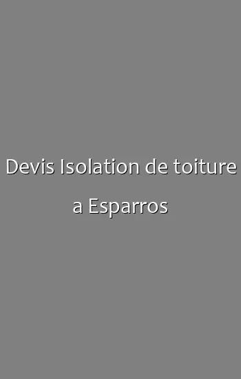 Devis Isolation de toiture a Esparros