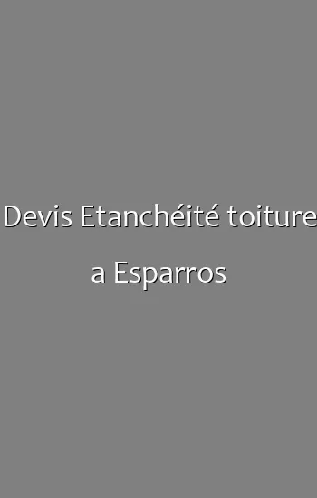 Devis Etanchéité toiture a Esparros