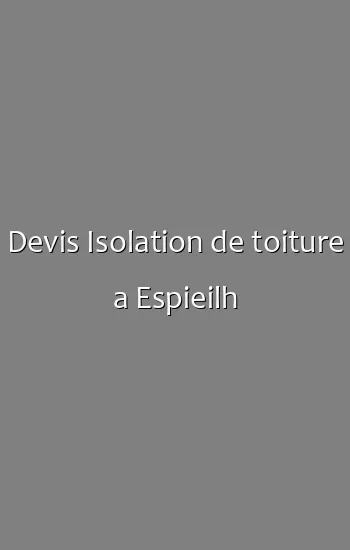 Devis Isolation de toiture a Espieilh
