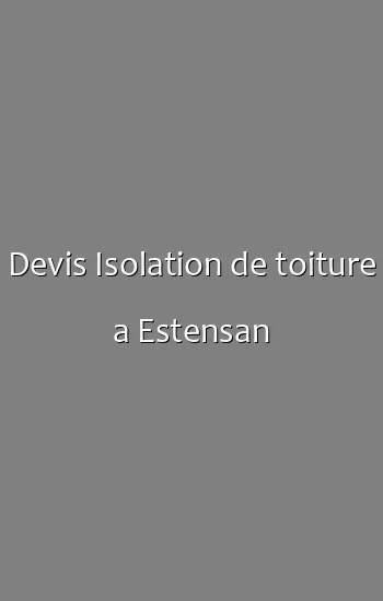 Devis Isolation de toiture a Estensan