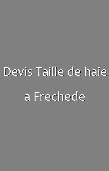 Devis Taille de haie a Frechede