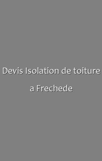 Devis Isolation de toiture a Frechede