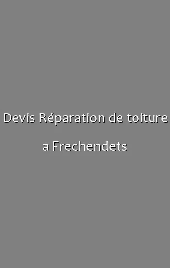 Devis Réparation de toiture a Frechendets