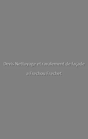 Devis Nettoyage et ravalement de façade a Frechou Frechet
