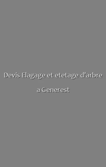 Devis Elagage et etetage d'arbre a Generest