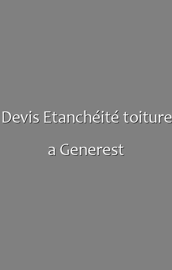 Devis Etanchéité toiture a Generest