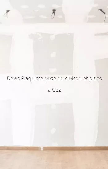 Devis Plaquiste pose de cloison et placo a Gez
