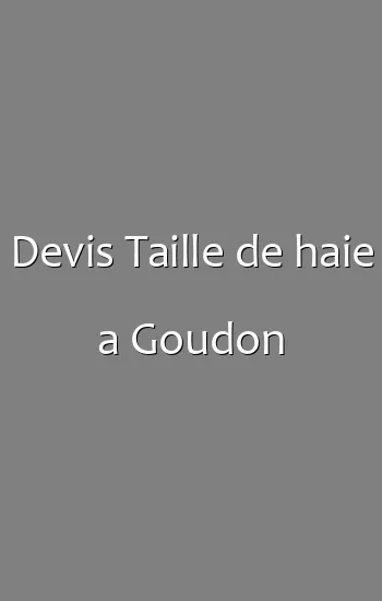 Devis Taille de haie a Goudon