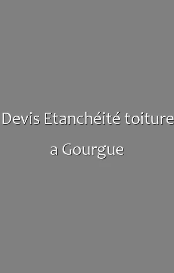 Devis Etanchéité toiture a Gourgue