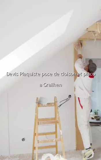 Devis Plaquiste pose de cloison et placo a Grailhen