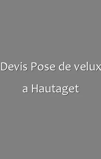 Devis Pose de velux a Hautaget