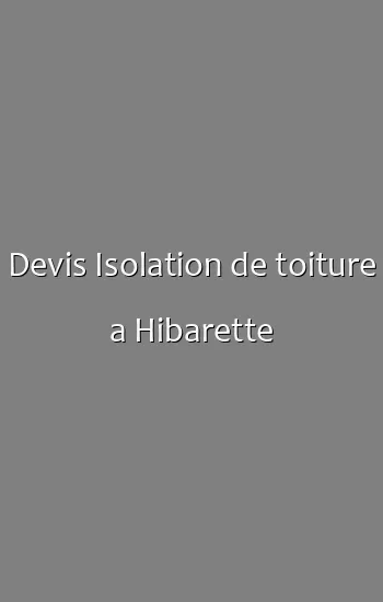 Devis Isolation de toiture a Hibarette