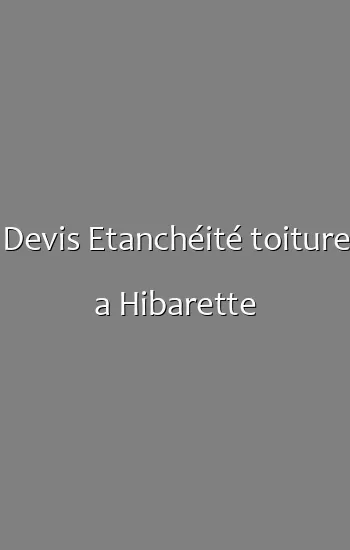 Devis Etanchéité toiture a Hibarette