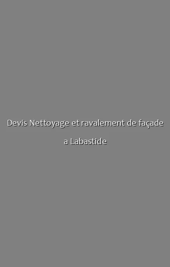 Devis Nettoyage et ravalement de façade a Labastide