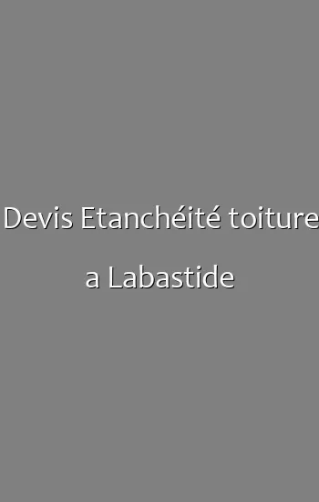 Devis Etanchéité toiture a Labastide