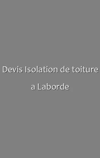 Devis Isolation de toiture a Laborde