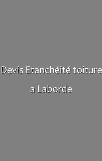 Devis Etanchéité toiture a Laborde