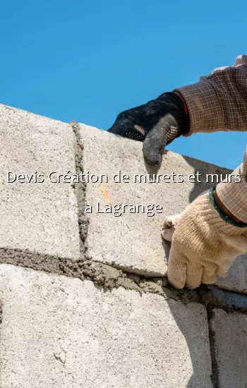 Devis Création de murets et murs a Lagrange