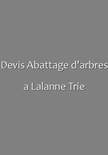Devis Abattage d'arbres a Lalanne Trie