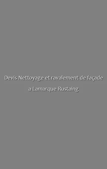 Devis Nettoyage et ravalement de façade a Lamarque Rustaing
