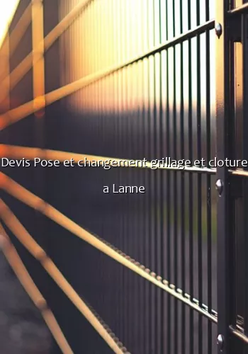 Devis Pose et changement grillage et cloture a Lanne