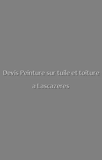 Devis Peinture sur tuile et toiture a Lascazeres
