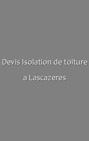 Devis Isolation de toiture a Lascazeres