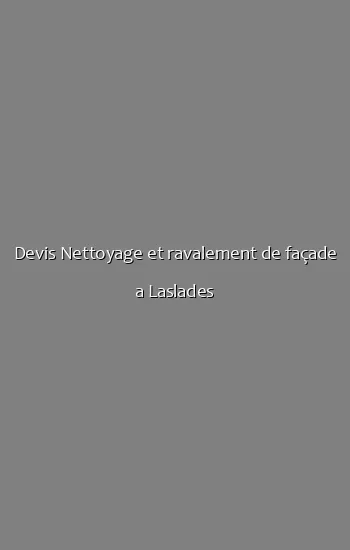Devis Nettoyage et ravalement de façade a Laslades