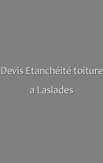 Devis Etanchéité toiture a Laslades