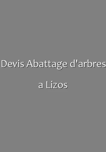 Devis Abattage d'arbres a Lizos