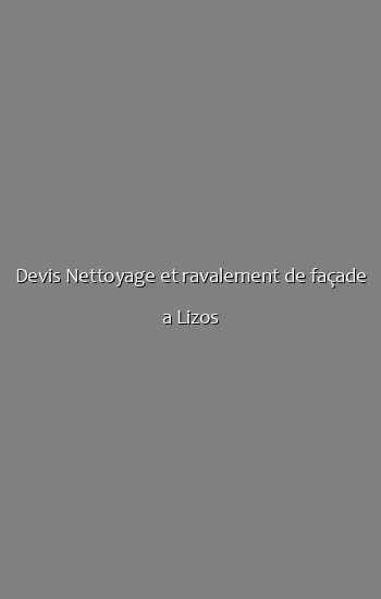 Devis Nettoyage et ravalement de façade a Lizos