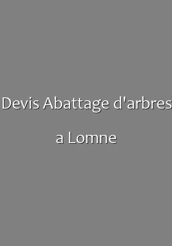 Devis Abattage d'arbres a Lomne