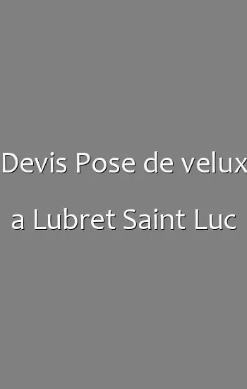 Devis Pose de velux a Lubret Saint Luc