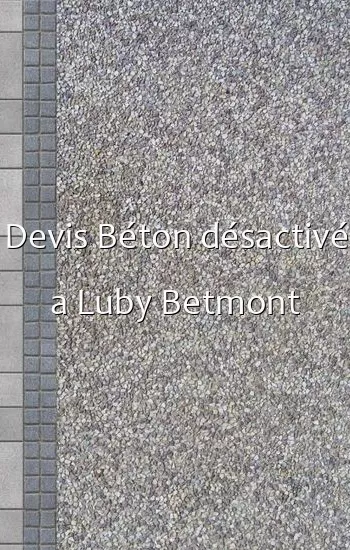Devis Béton désactivé a Luby Betmont