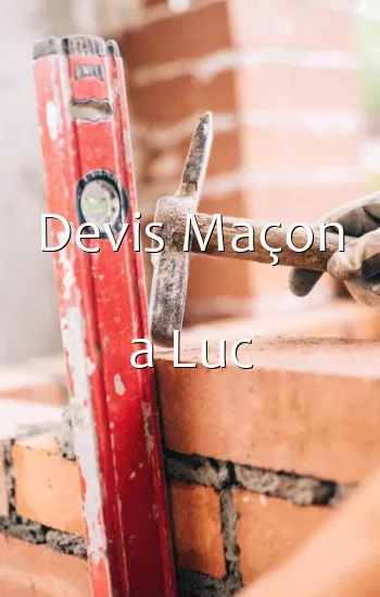 Devis Maçon a Luc