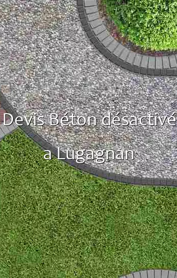 Devis Béton désactivé a Lugagnan