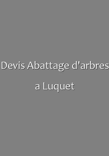 Devis Abattage d'arbres a Luquet