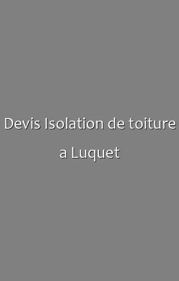 Devis Isolation de toiture a Luquet