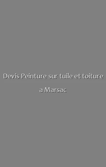 Devis Peinture sur tuile et toiture a Marsac