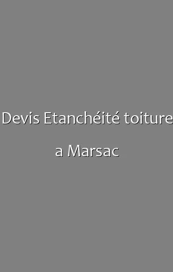 Devis Etanchéité toiture a Marsac