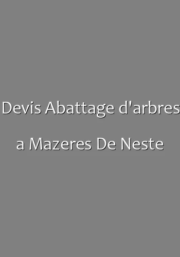Devis Abattage d'arbres a Mazeres De Neste