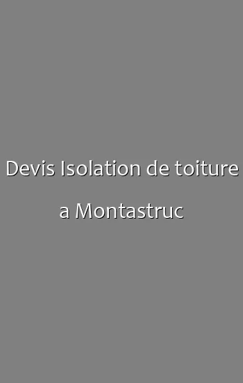 Devis Isolation de toiture a Montastruc