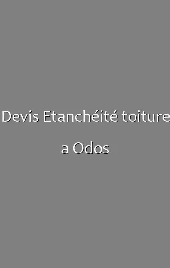 Devis Etanchéité toiture a Odos