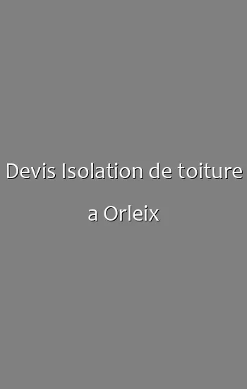 Devis Isolation de toiture a Orleix