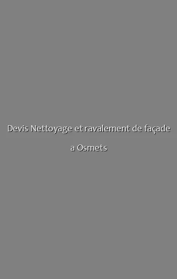 Devis Nettoyage et ravalement de façade a Osmets