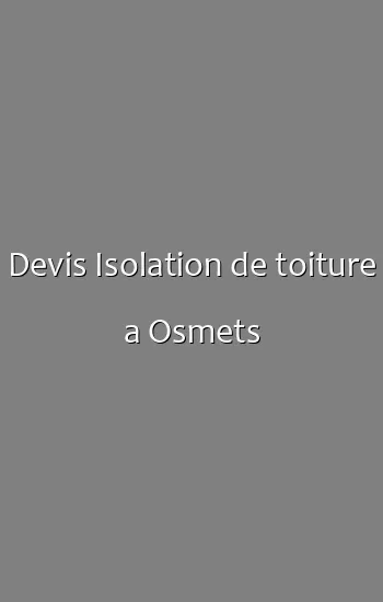 Devis Isolation de toiture a Osmets